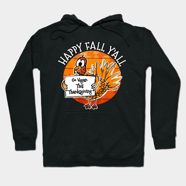 Happy Fall Y'all Turkey Vegan Thanksgiving Hoodie by doodlerob